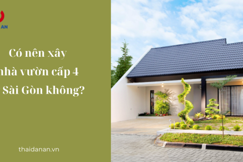 Có nên xây nhà vườn cấp 4 ở ngoại thành Sài Gòn?