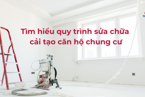 Khám phá quy trình sửa chữa cải tạo căn hộ chung cư mới nhất