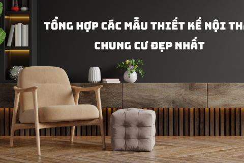 Tổng hợp các mẫu thiết kế nội thất chung cư đẹp nhất năm