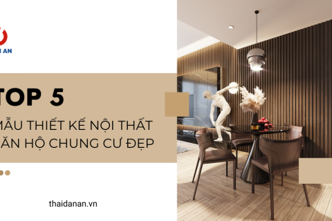 Top 5 mẫu thiết kế nội thất căn hộ chung cư đẹp, sang trọng không nên bỏ qua