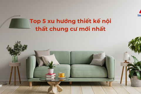 Top 5 xu hướng thiết kế nội thất chung cư bạn nhất định phải biết