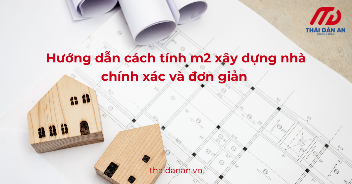 Hướng dẫn cách tính m2 xây dựng nhà chính xác và đơn giản